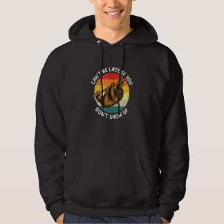 Cant Be Late If You Dont Show Up Sloth Coworker Hoodie