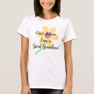 Can't Believe I am a Great Grandma! Shirt