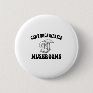 Can't Breathalyze Mushrooms, Mushrooms Quote Funny 2 Inch Round Button