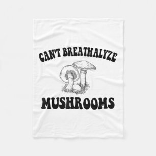Can't Breathalyze Mushrooms, Mushrooms Quote Funny Fleece Blanket