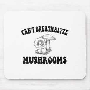 Can't Breathalyze Mushrooms, Mushrooms Quote Funny Mouse Pad