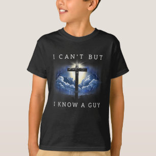 Can't but know a guy jesus cross funny christian T-Shirt