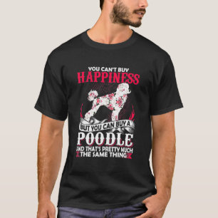 Cant Buy Happiness But You Can Buy A Poodle T-Shirt