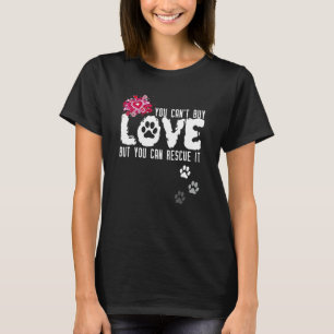 Can't Buy Love, But You Can Rescue It Animal Shelt T-Shirt