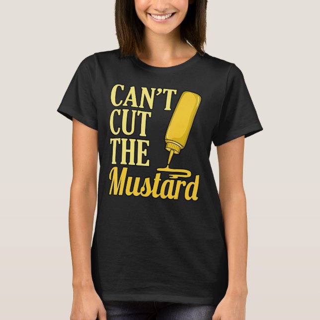 Can't Cut The Mustard T-Shirt (Front)