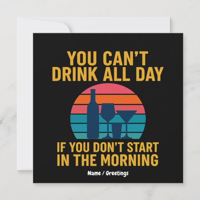 Can't Drink All Day If You Don't Start In Morning  Invitation (Front)