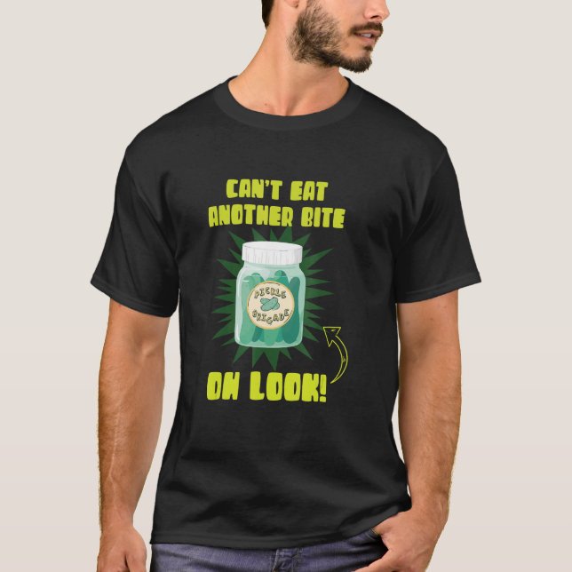 Can't Eat Another Bite Oh Look Cucumber Pickles T-Shirt (Front)