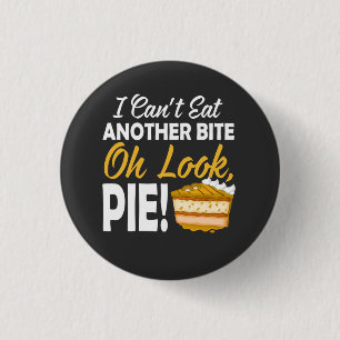 Can't Eat Another Bite Oh Look Pie funny day 1 Inch Round Button