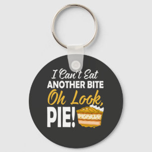 Can't Eat Another Bite Oh Look Pie funny day Keychain
