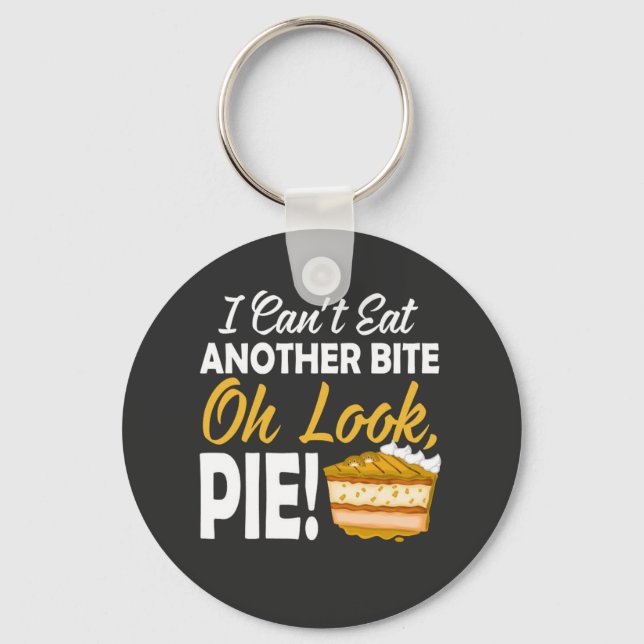 Can't Eat Another Bite Oh Look Pie funny day Keychain (Front)