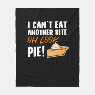 Can't Eat Another Bite Oh Look Pie - Funny Thanksg Fleece Blanket