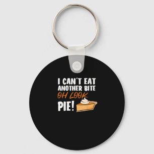 Can't Eat Another Bite Oh Look Pie - Funny Thanksg Keychain
