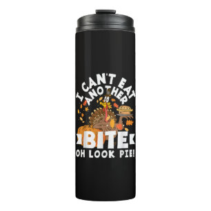 Can't Eat Another Bite Oh Look Pie Funny Thermal Tumbler