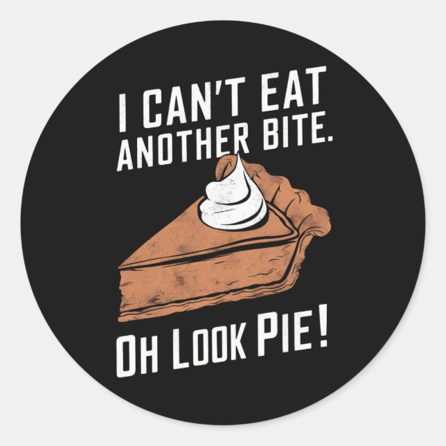 Can't Eat Another Bite Oh Look Pie Thanksgiving Classic Round Sticker (Front)