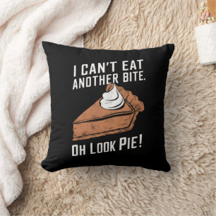 Can't Eat Another Bite Oh Look Pie Thanksgiving Throw Pillow