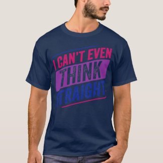 Cant Even Think Straight Bi Pride Bisexual Bisexua T-Shirt