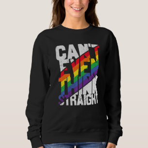 Can't Even Think Straight Lgbtq Lesbian Gay Bisex Sweatshirt