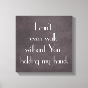 Can't Even Walk without You holding my hand Canvas Print