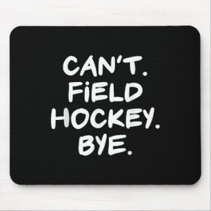 Can't Field Hockey Bye Funny Mouse Pad