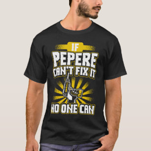 Can't Fix It Pepere for Dad Grandpa Fathers Day T-Shirt