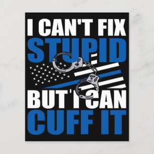 Cant Fix Stupid But Cuff   gift for police job Flyer