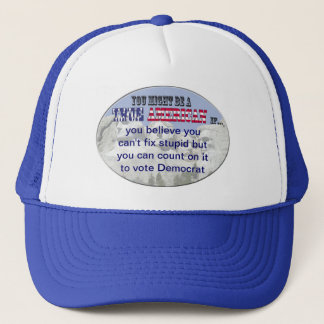 can't fix stupid, count on it to vote democrat trucker hat