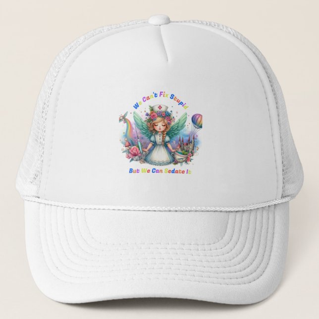 Can't Fix Stupid: Enchanted Nurse Trucker Hat (Front)
