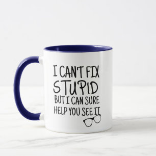 Can't Fix Stupid Eye Doctor Pun Funny Mug Novelty