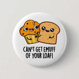 Can't Get Emuff Of Your Loaf Funny Food Pun 2 Inch Round Button