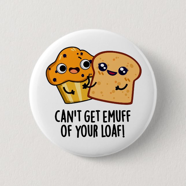 Can't Get Emuff Of Your Loaf Funny Food Pun  2 Inch Round Button (Front)