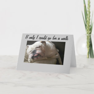 CAN'T GO FOR A WALK-TOO SAD CARD