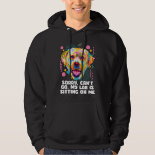 Cant Go My Lab Is Sitting on Me Dog Dad Labrador R Hoodie