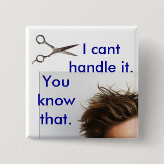 Can't handle the haircut 2 inch square button