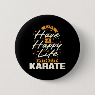 Can't Have A Happy Life Without Karate 2 Inch Round Button