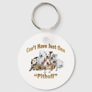 Can't Have Just One Pitbull Keychain