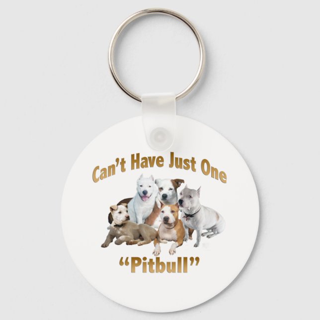 Can't Have Just One Pitbull Keychain (Front)