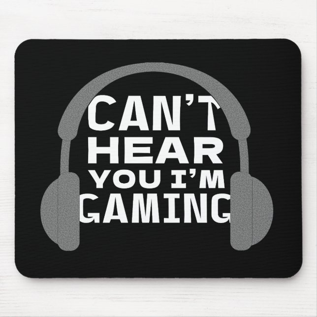 Can't Hear I'm Gaming Funny Gamer Quote Mouse Pad (Front)