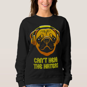 Cant Hear the Haters Headphones Pug Classic T-Shir Sweatshirt