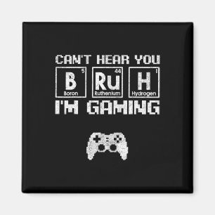 Can't Hear You Bruh I'm Gaming Video Gamer Teen Bo Magnet
