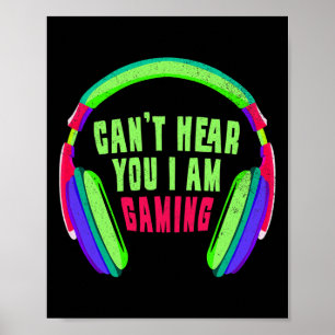Can't Hear You I Am Gaming Gamer And Video Game Lo Poster
