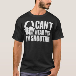 Cant Hear You, I Am Shooting  Rifle Owner & Guns L T-Shirt