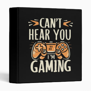 Can't Hear You I m Gaming Binder