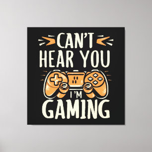 Can't Hear You I m Gaming Canvas Print