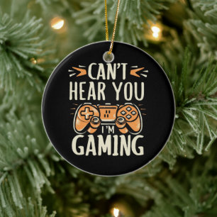 Can't Hear You I m Gaming Ceramic Ornament