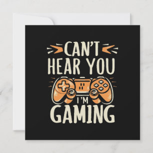 Can't Hear You I m Gaming Invitation