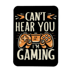 Can't Hear You I m Gaming Magnet
