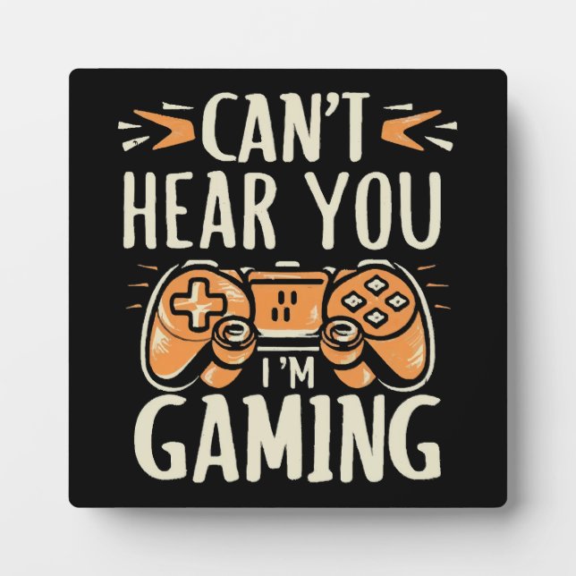 Can't Hear You I m Gaming Plaque (Front)