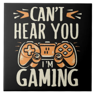 Can't Hear You I m Gaming Tile