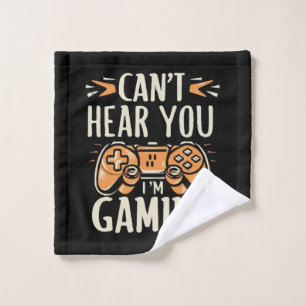 Can't Hear You I m Gaming Wash Cloth