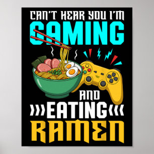 Can't Hear You I'm Gaming And Eating Ramen Poster